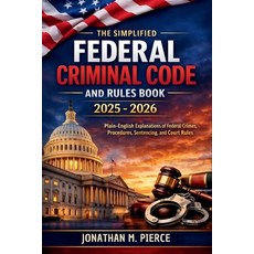 (영문도서)The Simplified Federal Criminal Code and Rules Book 2025 - 2026: A Plain-Languag... Paperback, Independently Published, English, 9798244908589
