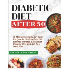 (영문도서) Diabetic Diet After 50: 75 Mouthwatering Low-Carb Recipes for Seniors Over 50 Striving toward... Paperback, Independently Published, English, 9798867979713
