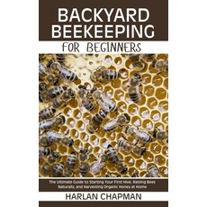 (영문도서)Backyard Beekeeping for Beginners: The Ultimate Guide to Starting Your First Hiv... Paperback, Independently Published, English, 9798289444134