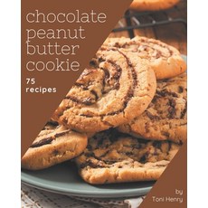75 Chocolate Peanut Butter Cookie Recipes: From The Chocolate Peanut Butter Cookie Cookbook To The T... Paperback, Independently Published, English, 9798576293445