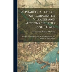 (영문도서) Alphabetical List Of Unincorporated Villages And Sections Of Cities And Towns: Having Distinc... Hardcover, Legare Street Press, English, 9781020204777
