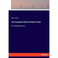 (영문도서)The Complete Works of Mark Twain: The $30 000 Bequest Paperback, Hansebooks, English, 9783348127721