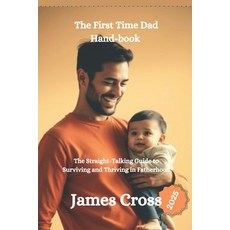 (영문도서) The First Time Dad Book 2025: The Straight-Talking Guide to Surviving and Thriv... Paperback, Independently Published, English, 9798312876796