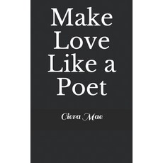 Make Love Like a Poet Paperback, Independently Published