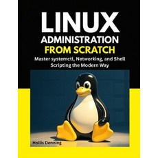 (영문도서)Linux Administration from Scratch: Master systemctl Networking and Shell Scrip... Paperback, Independently Published, English, 9798266544529