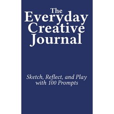 (영문도서)The Everyday Creative Journal: Sketch Reflect and Play with 100 Prompts Hardcover, Modern Vaudeville Press, English, 9781958604311