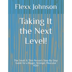 (영문도서)Taking It the Next Level!: The Small & Thin Person's Step-By-Step Guide for a Bi... Paperback, Independently Published, English, 9798196580819