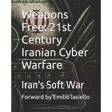 (영문도서)Weapons Free: 21st Century Iranian Cyber Warfare: Iran's Soft War Paperback, Independently Published, English, 9798195834623 Independently Published, English, 9798195834623