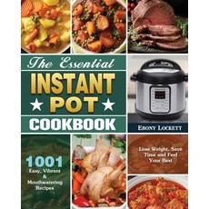 The Essential Instant Pot Cookbook: 1001 Easy Vibrant & Mouthwatering Recipes to Lose Weight Save ... Paperback, Ebony Lockett, English, 9781649846068