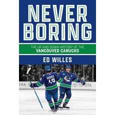 (영문도서) Never Boring: The Up and Down History of the Vancouver Canucks Paperback, Harbour Publishing, English, 9781990776892