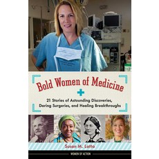 (영문도서) Bold Women of Medicine: 21 Stories of Astounding Discoveries Daring Surgeries and Healing B... Hardcover, Chicago Review Press, English, 9781613734377