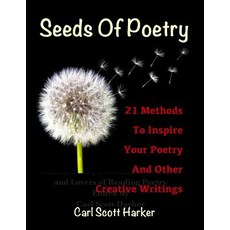 (영문도서) Seeds of Poetry: 21 Methods to Inspire Your Poetry and Other Creative Writings Paperback, Independently Published, English, 9781798587591