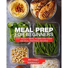 (영문도서) Meal Prep for Beginners: Five Weekly Meal Plans and Over 100 Meal Prepping Recipes Paperback, Independently Published, English, 9781076537010