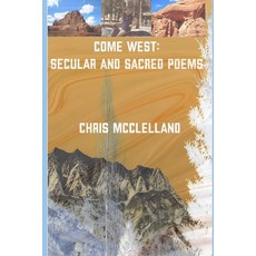 (영문도서)Come West: Secular and Sacred Poems Paperback, Independently Published, English, 9798195639730
