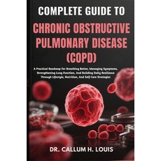 (영문도서)Complete Guide to Chronic Obstructive Pulmonary Disease (Copd): A Practical Road... Paperback, Independently Published, English, 9798263731694