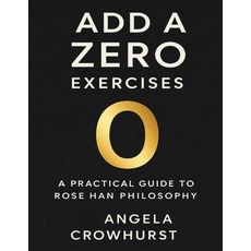 (영문도서)Add a Zero Exercises: A Practical Guide to Rose Han Philosophy Paperback, Independently Published, English, 9798266336957