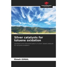 (영문도서) Silver catalysts for toluene oxidation Paperback, Our Knowledge Publishing, English, 9786208563714