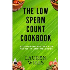 (영문도서) The Low Sperm Count Cookbook: Nourishing Recipes for Fertility and Wellness Paperback, Independently Published, English, 9798873563920