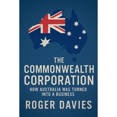 (영문도서)The Commonwealth Corporation: How Australia Was Turned Into a Business Paperback, Twon Publications, English, 9798232152833