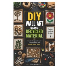 (영문도서)DIY Wall Art Using Recycled Material: Creative Projects to Turn Everyday Items i... Paperback, Independently Published, English, 9798199830645 Independently Published, English, 9798199830645
