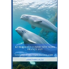 (英文圖書)Kubernetes Community Days - France 2023: Compendium of Talks Insights and Trend... 平裝版, Independently Published, 英文