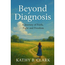 (영문도서)Beyond Diagnosis: A Journey Of Faith Fight And Freedom Paperback, Independently Published, English, 9798298311144
