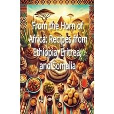 (영문도서) From the Horn of Africa: Recipes from Ethiopia Eritrea and Somalia Paperback, Independently Published, English, 9798302917034