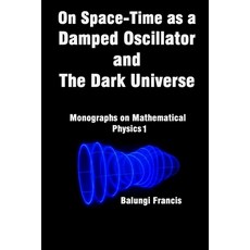 (영문도서)On Spacetime as a Damped Oscillator and The Dark Universe Paperback, Independently Published, English, 9798290794006