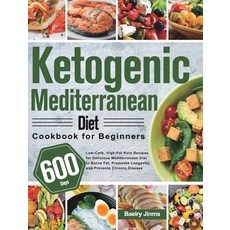 (영문도서) Ketogenic Mediterranean Diet Cookbook for Beginners: 600-Day Low-Carb High-Fat Keto Recipes ... Hardcover, Hebe Alisa, English, 9781639350681