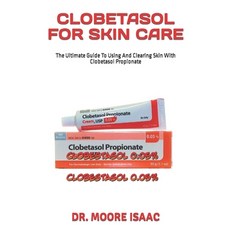 (영문도서) Clobetasol for Skin Care: The Ultimate Guide To Using And Clearing Skin With Clobetasol Propi... Paperback, Independently Published, English, 9798394844331
