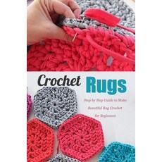Crochet Rugs: Step by Step Guide to Make Beautiful Rug Crochet for Beginners: Perfect Gift for Holiday Paperback, Independently Published, English, 9798571473064
