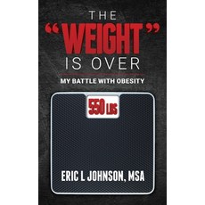 (영문도서) The Weight Is Over: My Battle with Obesity Paperback, Independently Published, English, 9798415933136