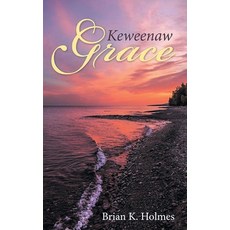 (영문도서) Keweenaw Grace Paperback, Brian K. Holmes, English, 9798218545611