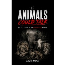 (영문도서)If Animals Could Talk: Silent Lives in an Exploited World Paperback, Independently Published, English, 9798196078446
