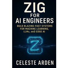 (英文圖書)Zig for AI Engineers: Build Blazing-Fast Systems for Machine Learning LLMs and... 平裝版, Independently Published, 英文