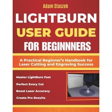 (영문도서)The lightburn user guide for beginners: A Practical Beginner's Handbook for Lase... Paperback, Independently Published, English, 9798275209310