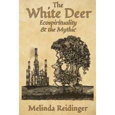 (영문도서)The White Deer: Ecospirituality and the Mythic Paperback, Gods&radicals, English, 9798985202878