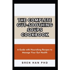 (영문도서) The Complete Gut-Soothing Soups Cookbook: A Guide with Nourishing Recipes to Manage Your Gut ... Paperback, Independently Published, English, 9798872440321