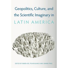 (영문도서)Geopolitics Culture and the Scientific Imaginary in Latin America Hardcover, University of Florida Press, English, 9781683401483