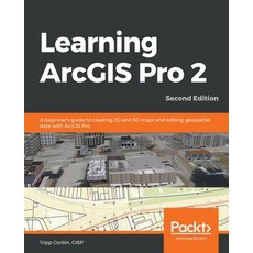 Learning ArcGIS Pro 2 - Second Edition: A beginner's guide to creating 2D and 3D maps and editing ge... Paperback, Packt Publishing