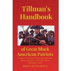 (영문도서) Tillman's Handbook of Great Black American Patriots: and Guide to the National Parks and Land... Paperback, Tillman Family Press, English, 9781737521402