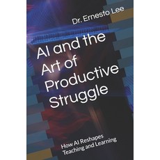 (영문도서)AI and the Art of Productive Struggle: How AI Reshapes Teaching and Learning Paperback, Consultants Network, English, 9781942864486