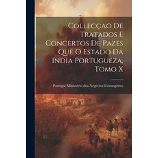 (영문도서) Collecçao de Tratados e Concertos de Pazes que o Estado da India Portugueza Tomo X Paperback, Legare Street Press, English, 9781021968623