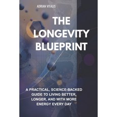 (영문도서)The Longevity Blueprint: A Practical Science-Backed Guide to Living Better Lon... Paperback, Independently Published, English, 9798265009920