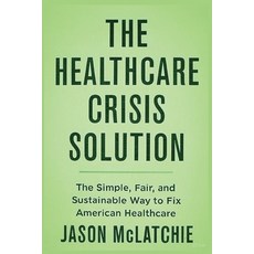 (영문도서)The Healthcare Crisis Solution Paperback, Bullpen LLC, English, 9798218871130