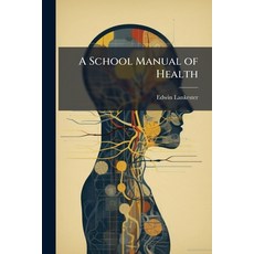 (영문도서)A School Manual of Health Paperback, Nabu Press, English, 9781144043603