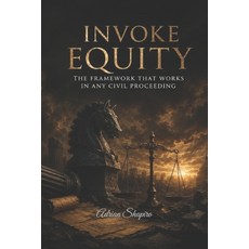 (영문도서)Invoke Equity: The Framework That Works in Any Civil Proceeding Paperback, Independently Published, English, 9798198338227 Independently Published, English, 9798198338227