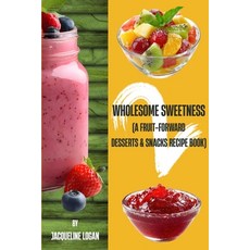 (영문도서)Wholesome Sweetness 2: (A Fruit-Forward Desserts & Snacks Recipe Book): Companio... Paperback, Independently Published, English, 9798253888292 Independently Published, English, 9798253888292