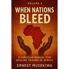 (영문도서)When Nations Bleed: A Christian Manual for Healing Trauma in Africa Paperback, Independently Published, English, 9798276198880