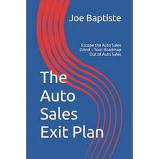 (영문도서)The Auto Sales Exit Plan: Escape the Auto Sales Grind - Your Roadmap Out of Auto... Paperback, Independently Published, English, 9798297865136